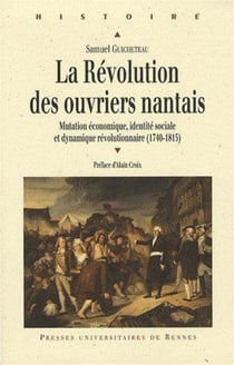 La Révolution des ouvriers nantais : Mutation économique, identité sociale et dynamique révolutionnaire (1740-1815)