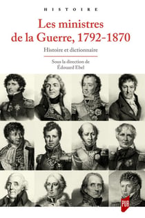 Les ministres de la guerre, 1792-1870 : Histoire et dictionnaire