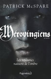 Mérovingiens - les royaumes naissent de l'ombre