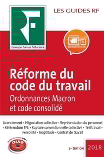 Les guides RF : réforme du code du travail - ordonnances Macron et code consolidé (édition 2018)