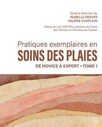 Pratiques exemplaires en soins des plaies Tome 1 : de novice à expert