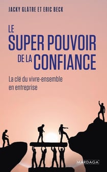 Le super pouvoir de la confiance : la clé du vivre-ensemble en entreprise