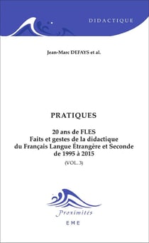 Pratiques t.3 - 20 ans de FLES, faits et gestes de la didactique du francais langue etrangère et seconde de 1995 à 2015