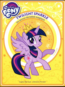 My little pony - twilight sparkle - un amour de bébé magique - premiere lecture - tome 1