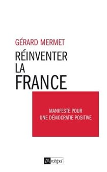Réinventer la France - manifeste pour une démocratie positive