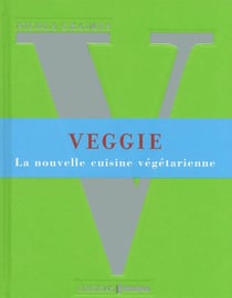 Veggie - la nouvelle cuisine végétarienne