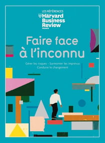 Faire face à l'inconnu : gérer les crises, surmonter les imprévus, conduire le changement