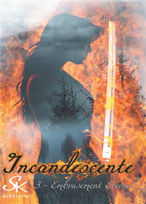 Incandescente Tome 3 : embrasement éternel