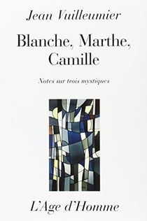 Blanche, marthe, camille : notes sur trois mystiques