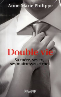 Double vie - sa mère, ses ex, ses maîtresses et moi