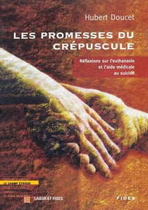 Les promesses du crépuscule - réflexions sur l'euthanasie et l'aide médicale au suicide