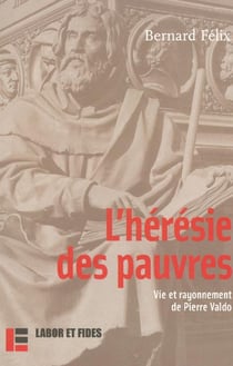 L'heresie des pauvres - vie et rayonnement de pierre valdo