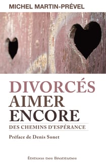 Divorcés, aimer encore - des chemins d'espérance