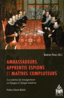 Ambassadeurs, apprentis, espions et maîtres comploteurs - les sytèmes de renseignement en Espagne à l'époque moderne