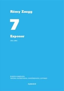Écrits complets Tome 7 - exposer - 1984-2004