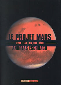 Le projet Mars Tome 1 - au loin, une lueur