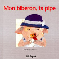 Mon biberon, ta pipe