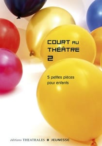 Court au théâtre Tome 2 - 5 petites pièces pour enfants
