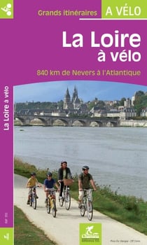 La Loire à vélo - 840 km de Nevers à l'Atlantique