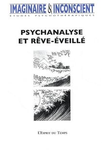REVUE IMAGINAIRE ET INCONSCIENT Tome 23 : psychanalyse et rêve-éveillé