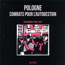 Pologne, un combat pour l'autogestion : Solidarnosc, 1980-1981
