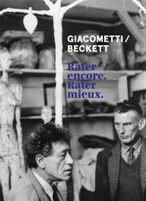 Giacometti / Beckett - rater encore. rater mieux