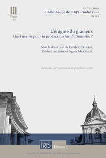 T. 135, L'énigme du gracieux. Quel avenir pour la protection juridictionnelle ? : Actes des 12es rencontres de procédure civile