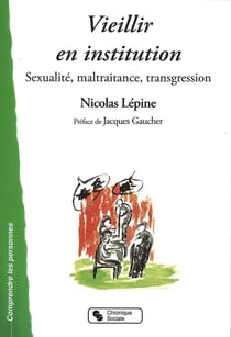 Vieillir en institution - sexualité, maltraitance, transgression