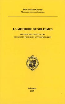 La méthode de solesmes : Ses principes constitutifs ses règles pratiques d'interprétation
