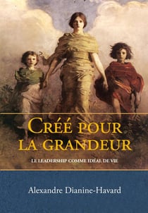 Créé pour la grandeur - le leadership comme idéal de vie