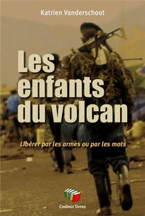 Les enfants du volcan : Libérer par les armes ou par les mots