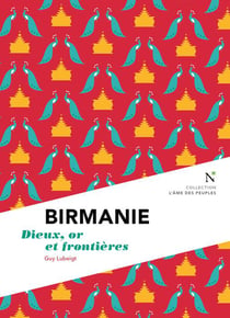 Birmanie - dieux, or et frontières