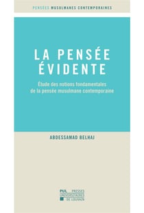 La pensée évidente - étude des notions fondamentales de la pensée musulmane contemporaine