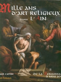 Mille ans d'art religieux dans l'Ain t.2 - de la renaissance à nos jours