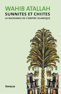 Sunnites et Chiites - la naissance de l'Empire islamique
