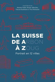 La Suisse de A(rbon) à Z(oug) : Portrait en 12 villes