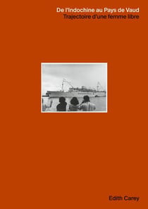 De l'Indochine au Pays de Vaud - Trajectoire d'une femme libre