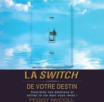 La switch de votre destin - contrôlez vos émotions et attirez la vie dont vous rêvez !