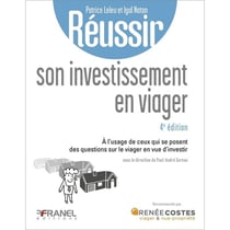 Réussir son investissement en viager : À l'usage de ceux qui se posent des questions sur le viager en vue d'investir ou les bons réflexes à avoir pour acheter en viager (4e édition)