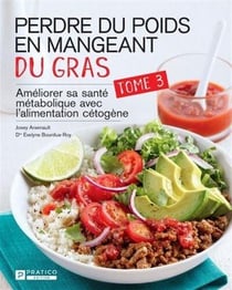 Perdre du poids en mangeant du gras tome 3 : ameliorer sa santé métabolique avec l'alimentation cétogène