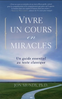 Vivre un cours en miracles - un guide essentiel au texte classique