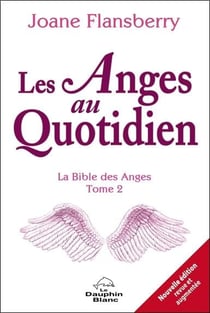 Les Anges au quotidien : la Bible des Anges Tome 2