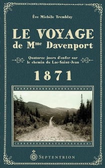 Le voyage de Mme Davenport : quatorze jours d'enfer sur le chemin du Lac-Saint-Jean - 1871