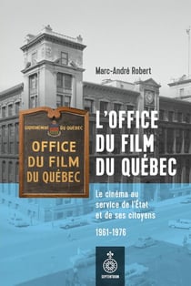 L'office du film du Québec : Le cinéma au service de l'Etat et de ses citoyens