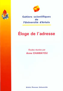 Éloge de l'adresse : actes du colloque de l'Université d'Artois, 02-03 avril 1998