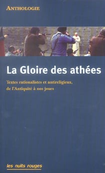 La gloire des athees - textes rationalistes et antireligieux, de l'antiquite a nos jours