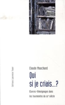 Qui si je criais... ? oeuvres-témoignages dans les tourmentes du xx siècle