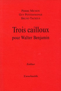 Trois cailloux pour walter benjamin