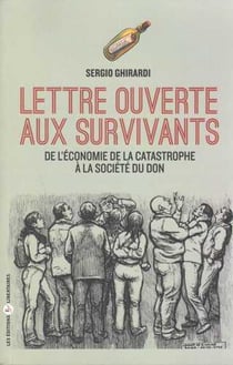 Lettre ouverte aux survivants - de l'économie de la catastrophe à l'économie du don