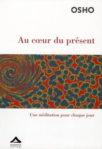 Au coeur du présent - une méditation pour chaque jour
